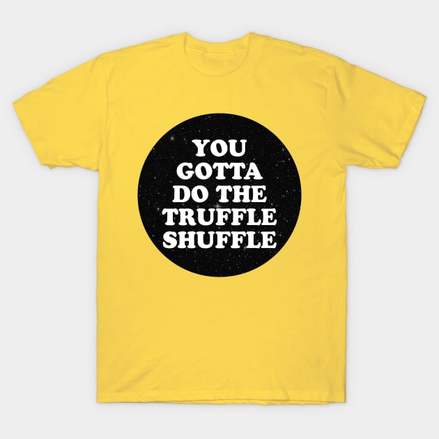 truffle shuffle T-Shirt by MelleNora